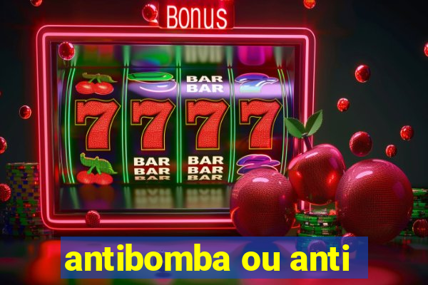 antibomba ou anti-bomba